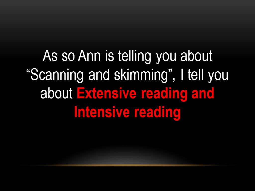 As so Ann is telling you about “Scanning and skimming”, I tell you about